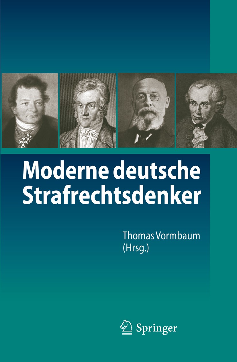 Titlebook: Moderne deutsche Strafrechtsdenker; Thomas Vormbaum Book 2011 Springer-Verlag Berlin Heidelberg 2011 Juristische Zeitgeschichte.Rechtsphil Titlebook: Moderne deutsche Strafrechtsdenker; Thomas Vormbaum Book 2011 Springer-Verlag Berlin Heidelberg 2011 Juristische Zeitgeschichte.Rechtsphil