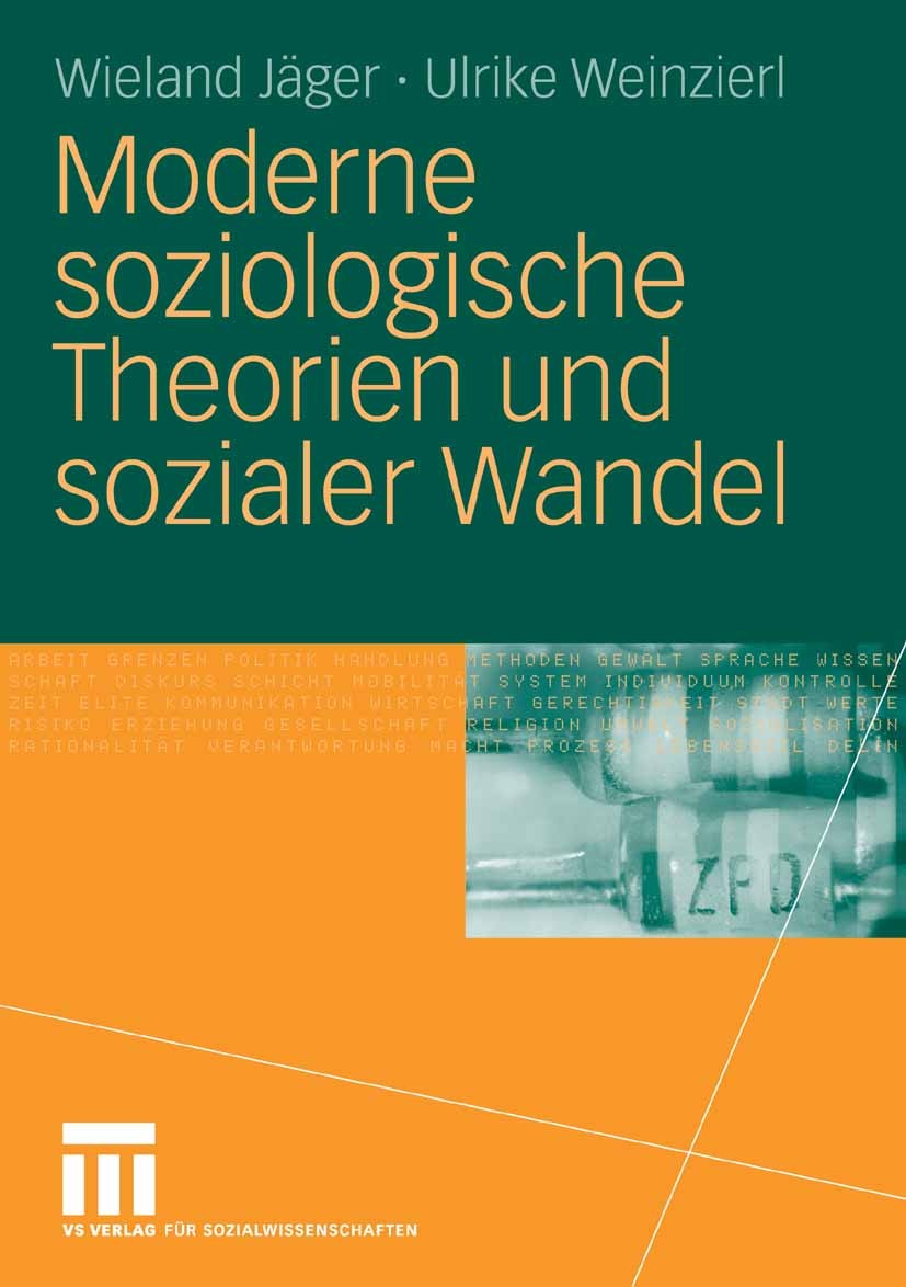 Titlebook: Moderne soziologische Theorien und sozialer Wandel; Wieland Jäger,Ulrike Wienzierl Book 20071st edition VS Verlag für Sozialwissenschaften Titlebook: Moderne soziologische Theorien und sozialer Wandel; Wieland Jäger,Ulrike Wienzierl Book 20071st edition VS Verlag für Sozialwissenschaften