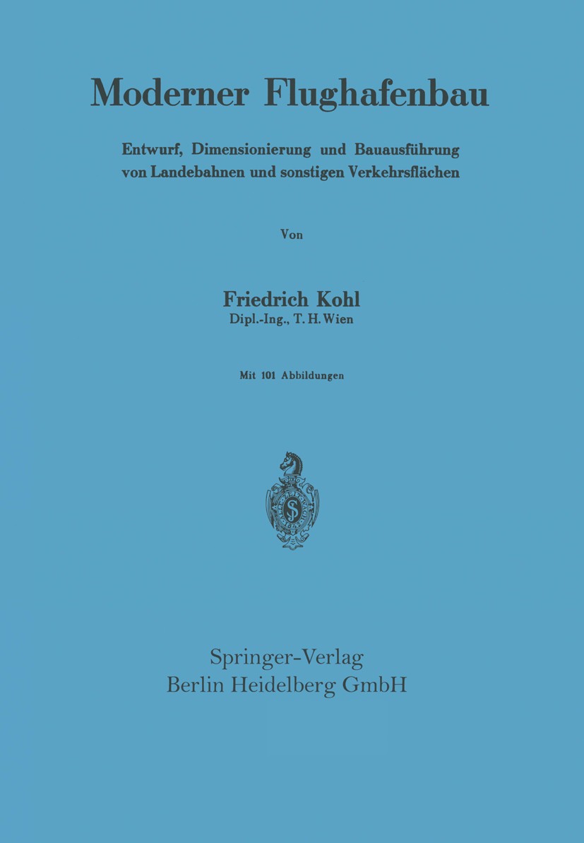 Titlebook: Moderner Flughafenbau; Entwurf, Dimensionie Friedrich Kohl Book 1956Latest edition Springer-Verlag Berlin Heidelberg 1956 Arbeit.Bautechnik Titlebook: Moderner Flughafenbau; Entwurf, Dimensionie Friedrich Kohl Book 1956Latest edition Springer-Verlag Berlin Heidelberg 1956 Arbeit.Bautechnik