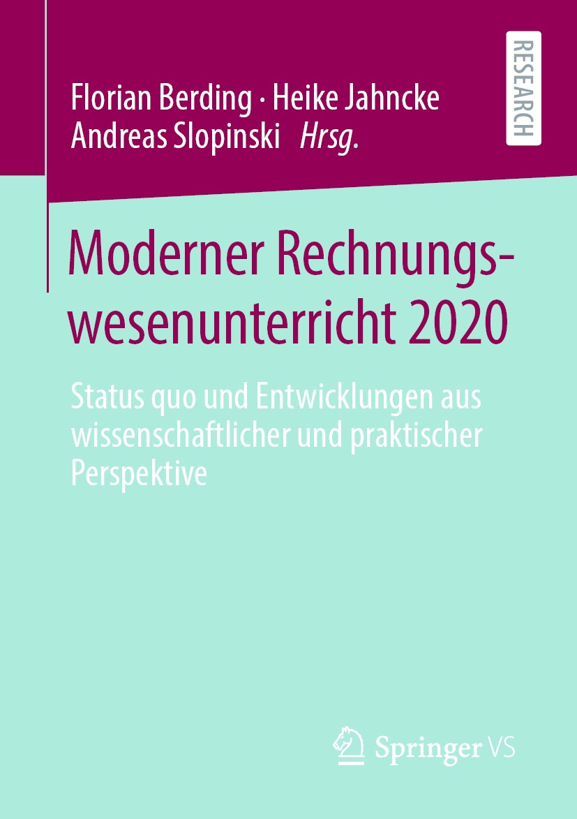 Titlebook: Moderner Rechnungswesenunterricht 2020; Status quo und Entwi Florian Berding,Heike Jahncke,Andreas Slopinski Book 2020 Der/die Herausgeber Titlebook: Moderner Rechnungswesenunterricht 2020; Status quo und Entwi Florian Berding,Heike Jahncke,Andreas Slopinski Book 2020 Der/die Herausgeber