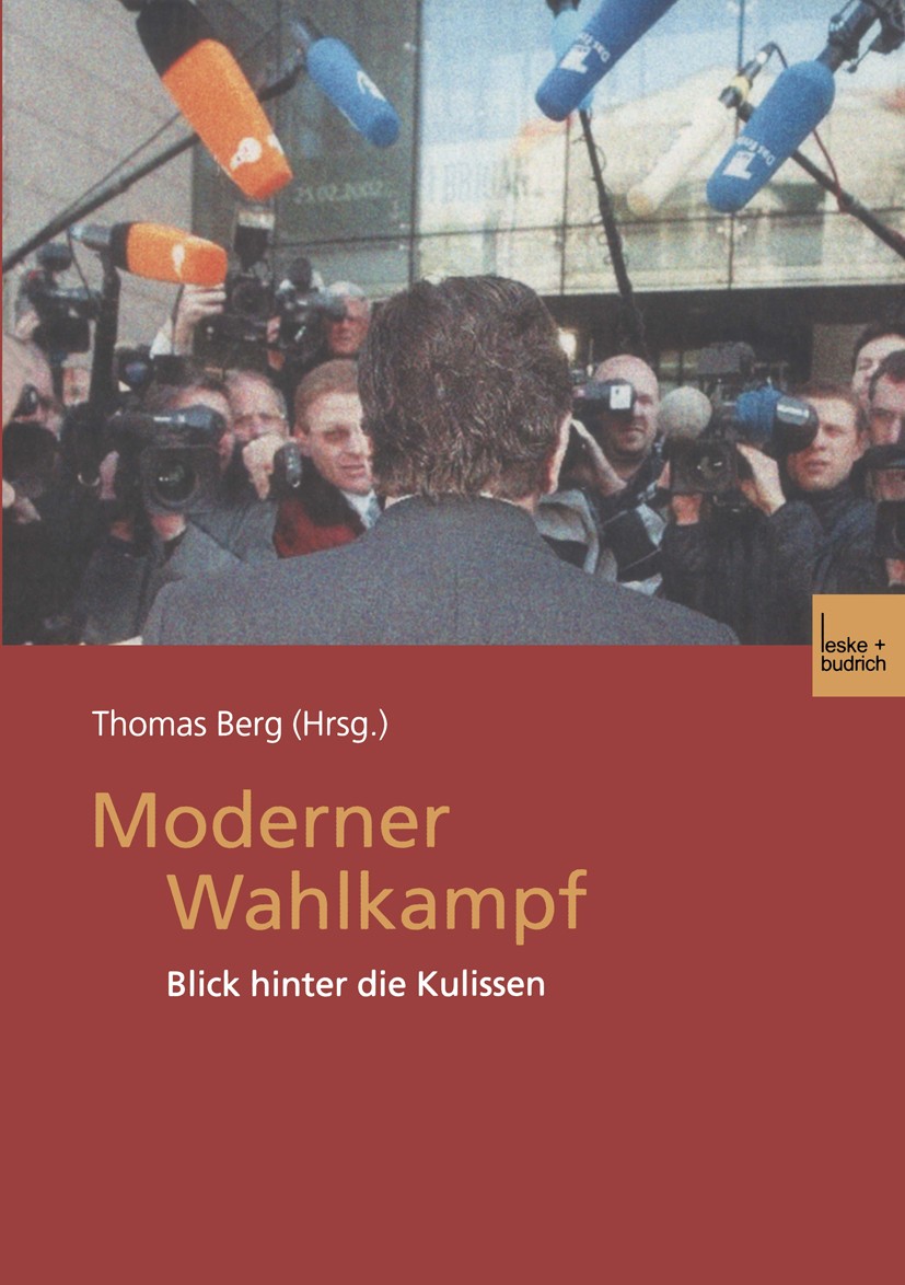 Titlebook: Moderner Wahlkampf; Blick hinter die Kul Thomas Berg Book 2002 Springer Fachmedien Wiesbaden 2002 Kommunikation.Kommunikationsmanagement.Me Titlebook: Moderner Wahlkampf; Blick hinter die Kul Thomas Berg Book 2002 Springer Fachmedien Wiesbaden 2002 Kommunikation.Kommunikationsmanagement.Me