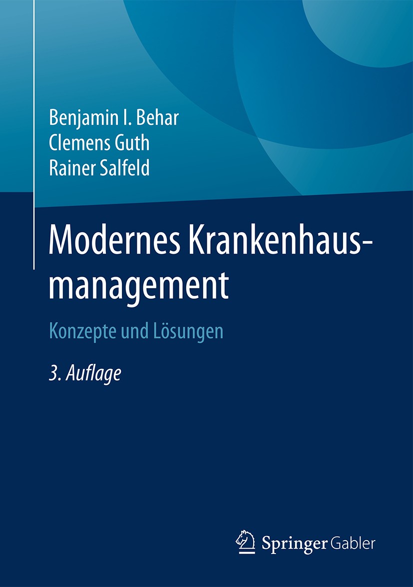 Titlebook: Modernes Krankenhausmanagement; Konzepte und Lösunge Benjamin I. Behar,Clemens Guth,Rainer Salfeld Book 20163rd edition Springer-Verlag Ber Titlebook: Modernes Krankenhausmanagement; Konzepte und Lösunge Benjamin I. Behar,Clemens Guth,Rainer Salfeld Book 20163rd edition Springer-Verlag Ber