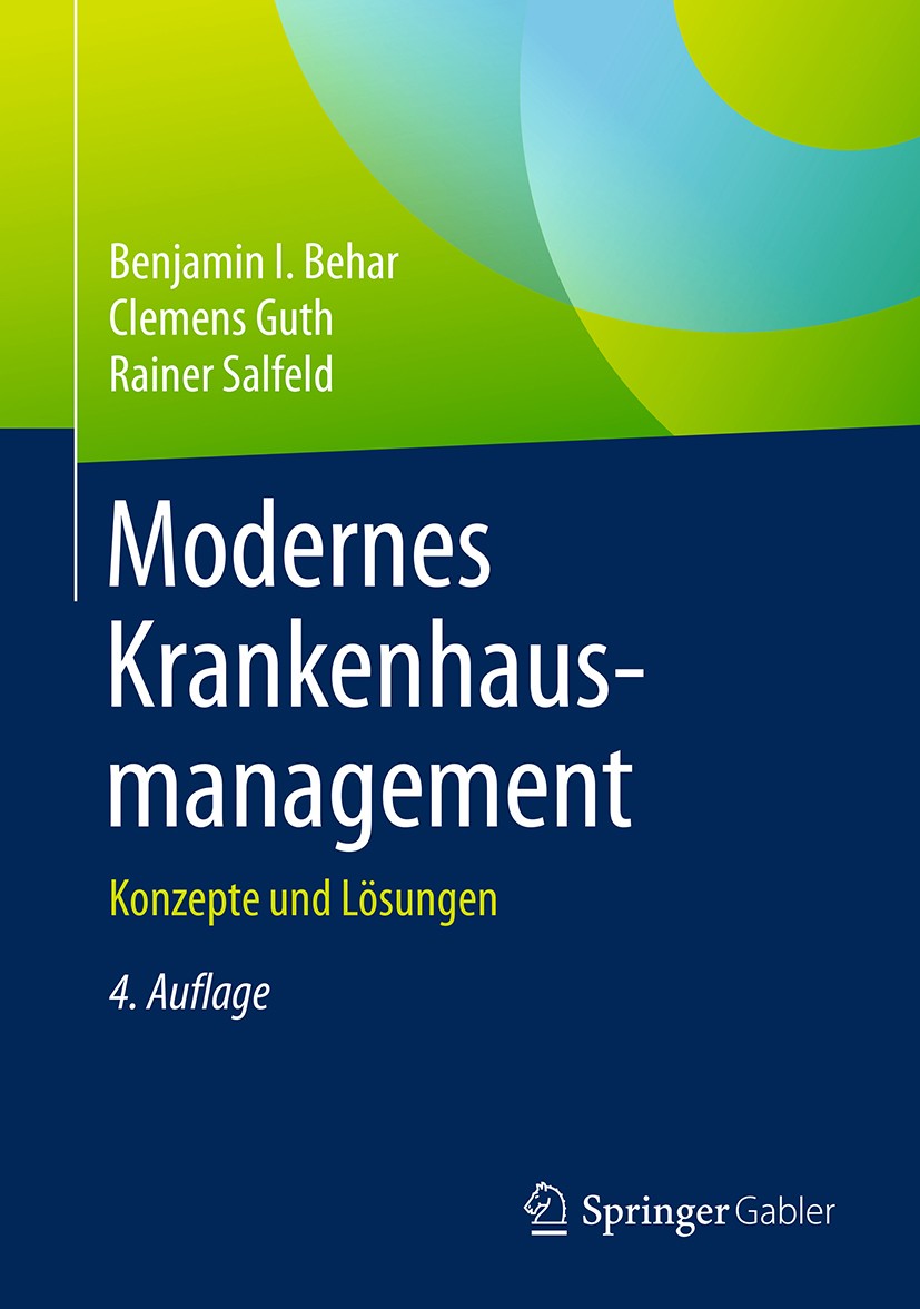 Titlebook: Modernes Krankenhausmanagement; Konzepte und Lösunge Benjamin I. Behar,Clemens Guth,Rainer Salfeld Book 20184th edition Springer-Verlag Gmb Titlebook: Modernes Krankenhausmanagement; Konzepte und Lösunge Benjamin I. Behar,Clemens Guth,Rainer Salfeld Book 20184th edition Springer-Verlag Gmb