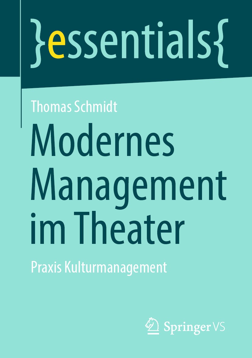 Titlebook: Modernes Management im Theater; Praxis Kulturmanagem Thomas Schmidt Book 2020 Springer Fachmedien Wiesbaden GmbH, ein Teil von Springer Nat Titlebook: Modernes Management im Theater; Praxis Kulturmanagem Thomas Schmidt Book 2020 Springer Fachmedien Wiesbaden GmbH, ein Teil von Springer Nat