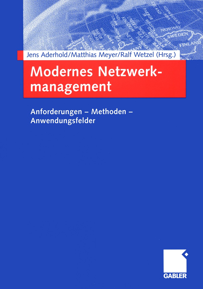 Titlebook: Modernes Netzwerkmanagement; Anforderungen — Meth Jens Aderhold (Mitarbeiter, Projektkoordinator),Ma Book 2005 Betriebswirtschaftlicher Ver Titlebook: Modernes Netzwerkmanagement; Anforderungen — Meth Jens Aderhold (Mitarbeiter, Projektkoordinator),Ma Book 2005 Betriebswirtschaftlicher Ver