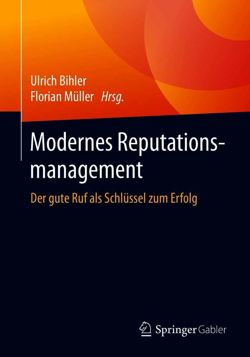Titlebook: Modernes Reputationsmanagement; Der gute Ruf als Sch Ulrich Bihler,Florian Müller Book 2021 Der/die Herausgeber bzw. der/die Autor(en), exk Titlebook: Modernes Reputationsmanagement; Der gute Ruf als Sch Ulrich Bihler,Florian Müller Book 2021 Der/die Herausgeber bzw. der/die Autor(en), exk