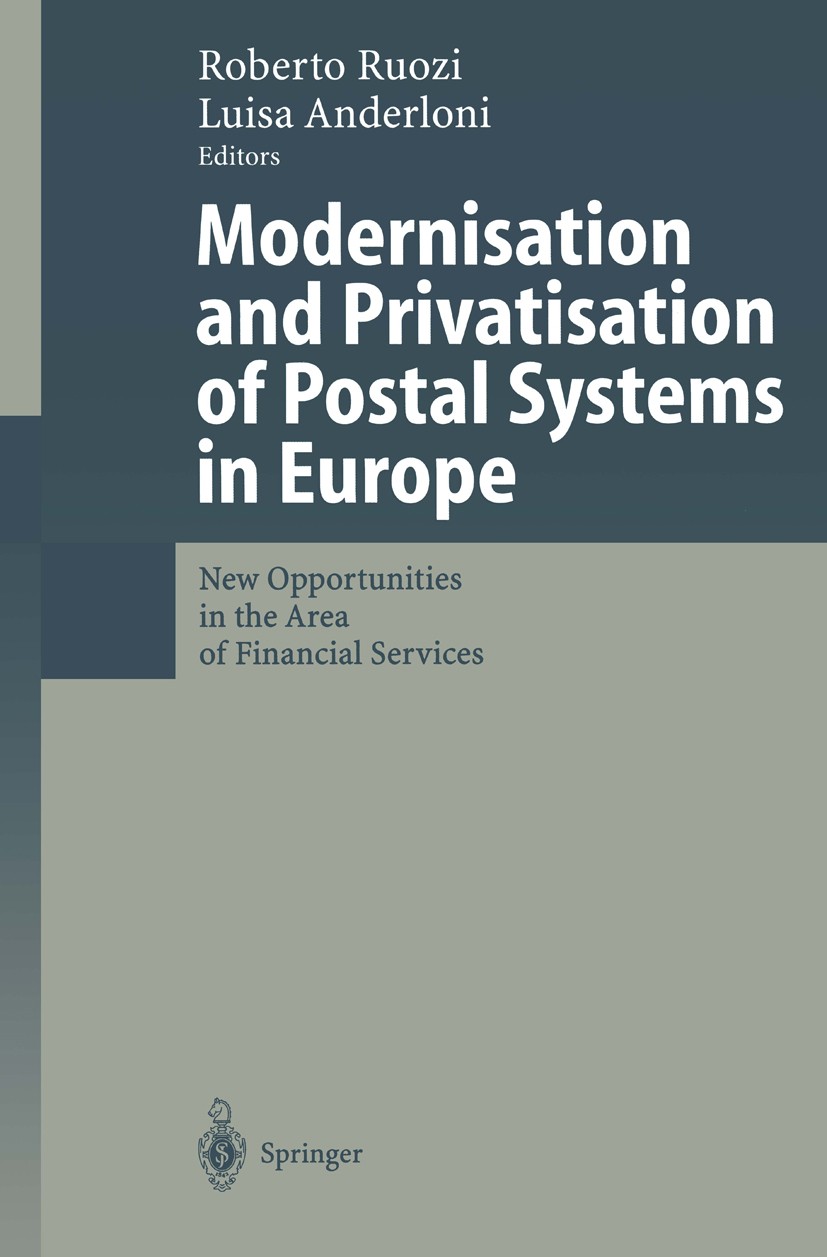 Titlebook: Modernisation and Privatisation of Postal Systems in Europe; New Opportunities in Roberto Ruozi,Luisa Anderloni Book 2002 Springer-Verlag B Titlebook: Modernisation and Privatisation of Postal Systems in Europe; New Opportunities in Roberto Ruozi,Luisa Anderloni Book 2002 Springer-Verlag B
