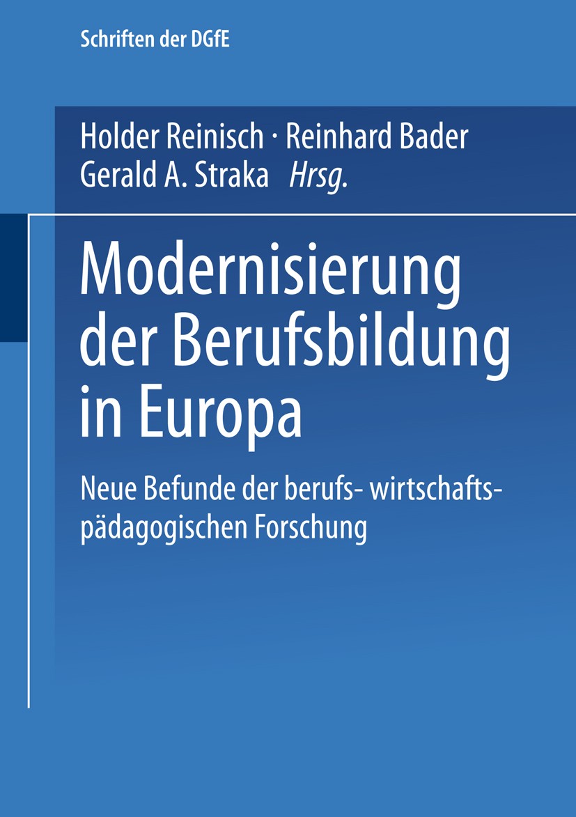 Titlebook: Modernisierung der Berufsbildung in Europa; Neue Befunde wirtsch Holger Reinisch,Reinhard Bader,Gerald A. Straka Book 2001 Springer Fachmed Titlebook: Modernisierung der Berufsbildung in Europa; Neue Befunde wirtsch Holger Reinisch,Reinhard Bader,Gerald A. Straka Book 2001 Springer Fachmed