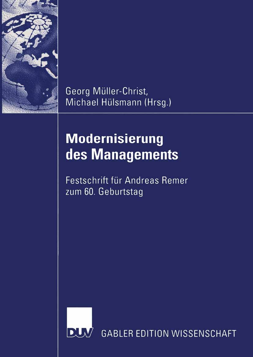 Titlebook: Modernisierung des Managements; Festschrift für Andr Georg Müller-Christ,Michael Hülsmann Book 2004 Deutscher Universitäts-Verlag/GWV Fachv Titlebook: Modernisierung des Managements; Festschrift für Andr Georg Müller-Christ,Michael Hülsmann Book 2004 Deutscher Universitäts-Verlag/GWV Fachv