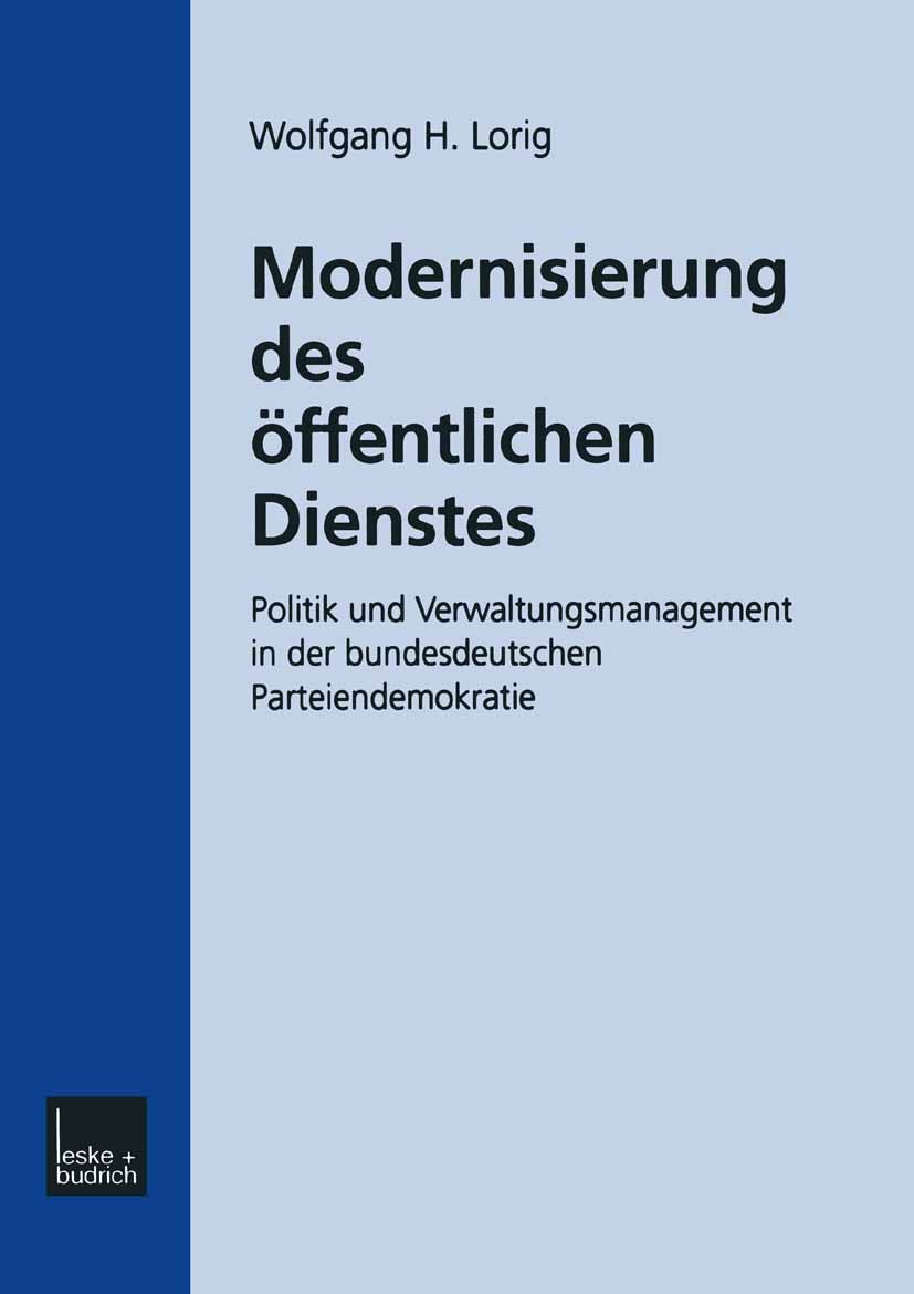 Titlebook: Modernisierung des Öffentlichen Dienstes; Politik und Verwaltu Wolfgang H. Lorig Book 2001 Springer Fachmedien Wiesbaden 2001 Bund.Demokrat Titlebook: Modernisierung des Öffentlichen Dienstes; Politik und Verwaltu Wolfgang H. Lorig Book 2001 Springer Fachmedien Wiesbaden 2001 Bund.Demokrat