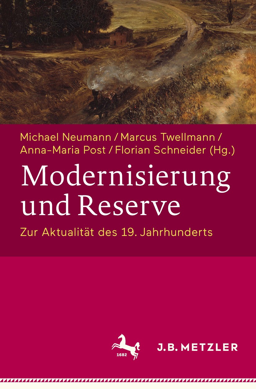 Titlebook: Modernisierung und Reserve. Zur Aktualität des 19. Jahrhunderts; Michael Neumann,Marcus Twellmann,Florian Schneider Book 2017 Springer-Ver Titlebook: Modernisierung und Reserve. Zur Aktualität des 19. Jahrhunderts; Michael Neumann,Marcus Twellmann,Florian Schneider Book 2017 Springer-Ver