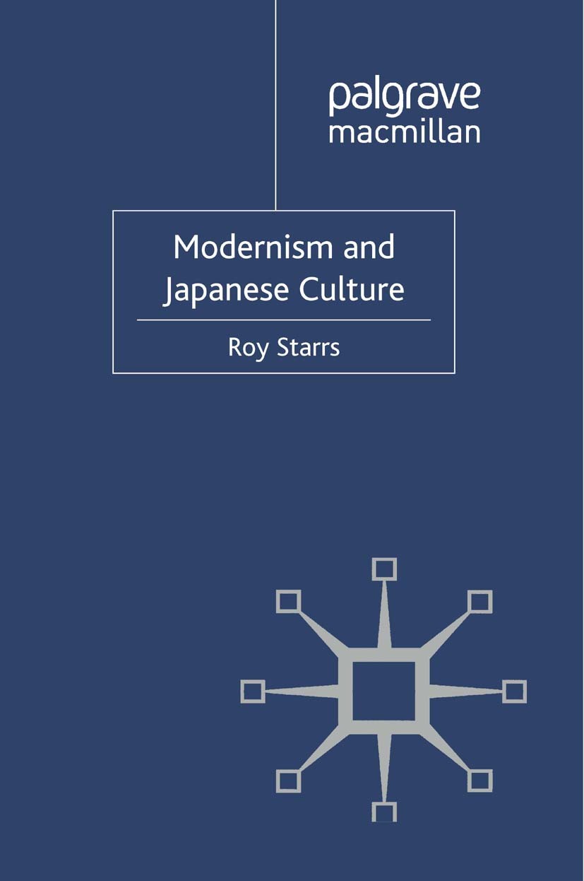Titlebook: Modernism and Japanese Culture; Roy Starrs Book 2011 Palgrave Macmillan, a division of Macmillan Publishers Limited 2011 fiction.Japan.Mod Titlebook: Modernism and Japanese Culture; Roy Starrs Book 2011 Palgrave Macmillan, a division of Macmillan Publishers Limited 2011 fiction.Japan.Mod