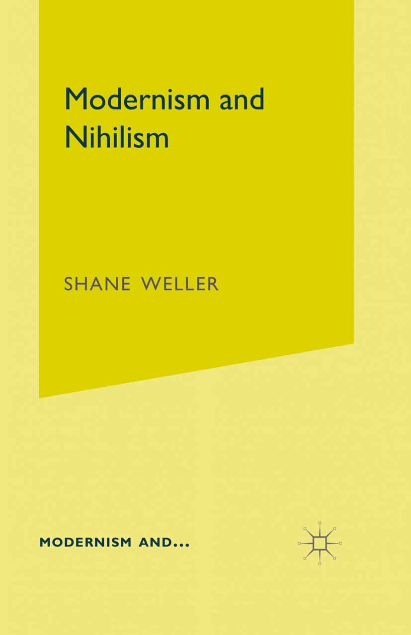 Titlebook: Modernism and Nihilism; Shane Weller Book 2011 Palgrave Macmillan, a division of Macmillan Publishers Limited 2011 Friedrich Nietzsche.his Titlebook: Modernism and Nihilism; Shane Weller Book 2011 Palgrave Macmillan, a division of Macmillan Publishers Limited 2011 Friedrich Nietzsche.his
