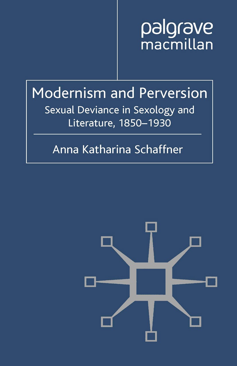 Titlebook: Modernism and Perversion; Sexual Deviance in S Anna Katharina Schaffner Book 2012 Palgrave Macmillan, a division of Macmillan Publishers Li Titlebook: Modernism and Perversion; Sexual Deviance in S Anna Katharina Schaffner Book 2012 Palgrave Macmillan, a division of Macmillan Publishers Li