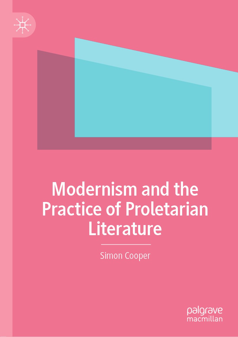 Titlebook: Modernism and the Practice of Proletarian Literature; Simon Cooper Book 2020 The Editor(s) (if applicable) and The Author(s), under exclus Titlebook: Modernism and the Practice of Proletarian Literature; Simon Cooper Book 2020 The Editor(s) (if applicable) and The Author(s), under exclus