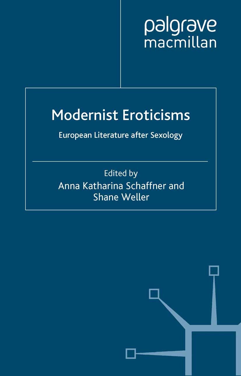 Titlebook: Modernist Eroticisms; European Literature Anna Katharina Schaffner (Senior Lecturer in Compa Book 2012 Palgrave Macmillan, a division of M Titlebook: Modernist Eroticisms; European Literature Anna Katharina Schaffner (Senior Lecturer in Compa Book 2012 Palgrave Macmillan, a division of M