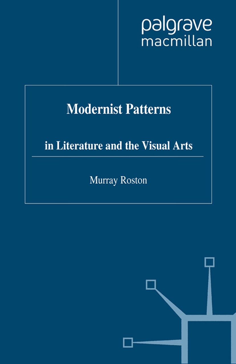 Titlebook: Modernist Patterns; in Literature and th Murray Roston Book 2000 Murray Roston 2000 architecture.bibliography.counterpoint.English literatu Titlebook: Modernist Patterns; in Literature and th Murray Roston Book 2000 Murray Roston 2000 architecture.bibliography.counterpoint.English literatu