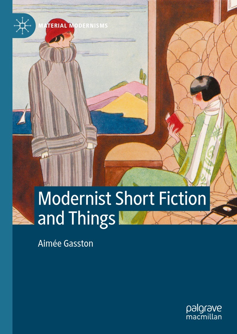 Titlebook: Modernist Short Fiction and Things; Aimée Gasston Book 2021 The Editor(s) (if applicable) and The Author(s), under exclusive license to Sp Titlebook: Modernist Short Fiction and Things; Aimée Gasston Book 2021 The Editor(s) (if applicable) and The Author(s), under exclusive license to Sp