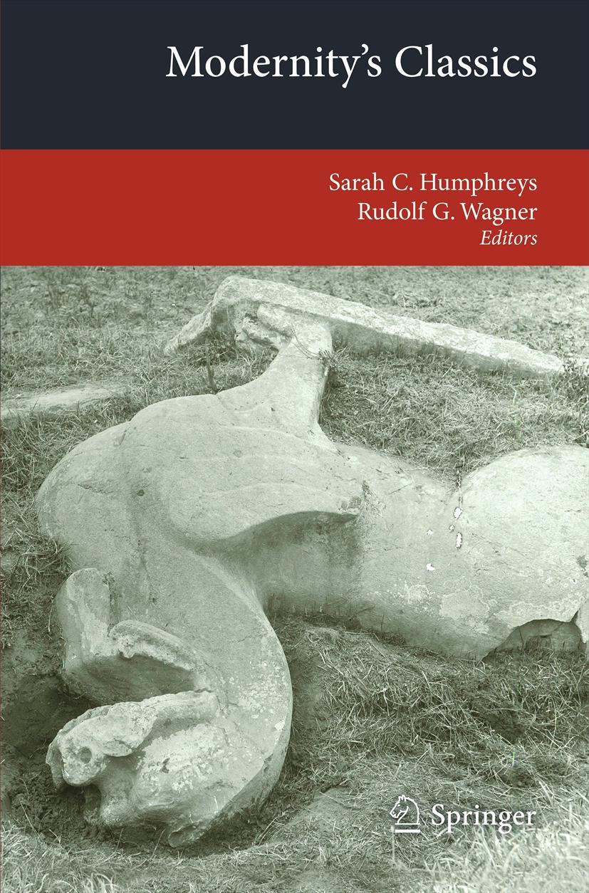 Titlebook: Modernity‘s Classics; Sarah C. Humphreys,Rudolf G. Wagner Book 2013 Springer-Verlag Berlin Heidelberg 2013 Archaeology.Canon.Classics.Comm Titlebook: Modernity‘s Classics; Sarah C. Humphreys,Rudolf G. Wagner Book 2013 Springer-Verlag Berlin Heidelberg 2013 Archaeology.Canon.Classics.Comm