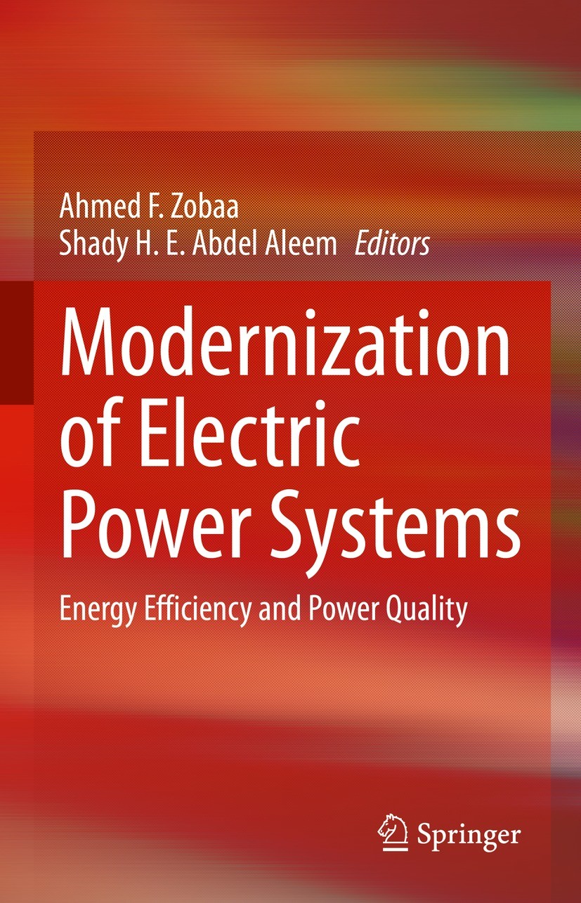 Titlebook: Modernization of Electric Power Systems; Energy Efficiency an Ahmed F. Zobaa,Shady H.E. Abdel Aleem Book 2023 The Editor(s) (if applicable) Titlebook: Modernization of Electric Power Systems; Energy Efficiency an Ahmed F. Zobaa,Shady H.E. Abdel Aleem Book 2023 The Editor(s) (if applicable)