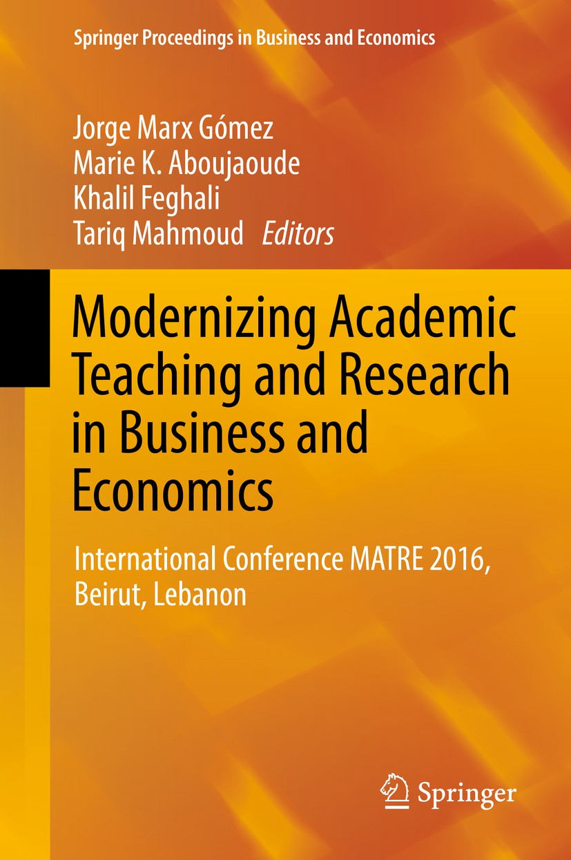 Titlebook: Modernizing Academic Teaching and Research in Business and Economics; International Confer Jorge Marx Gómez,Marie K. Aboujaoude,Tariq Mahmo Titlebook: Modernizing Academic Teaching and Research in Business and Economics; International Confer Jorge Marx Gómez,Marie K. Aboujaoude,Tariq Mahmo