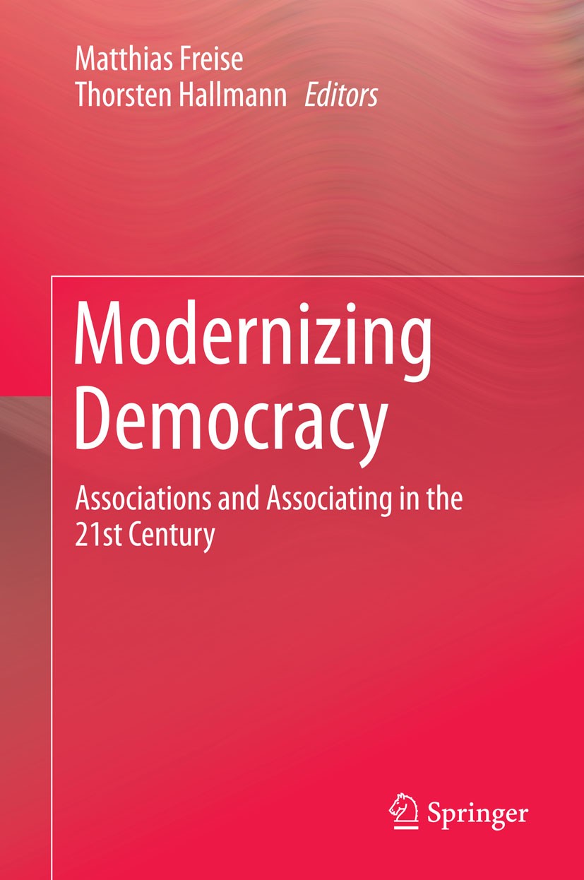 Titlebook: Modernizing Democracy; Associations and Ass Matthias Freise,Thorsten Hallmann Book 2014 Springer Science+Business Media New York 2014 civil Titlebook: Modernizing Democracy; Associations and Ass Matthias Freise,Thorsten Hallmann Book 2014 Springer Science+Business Media New York 2014 civil
