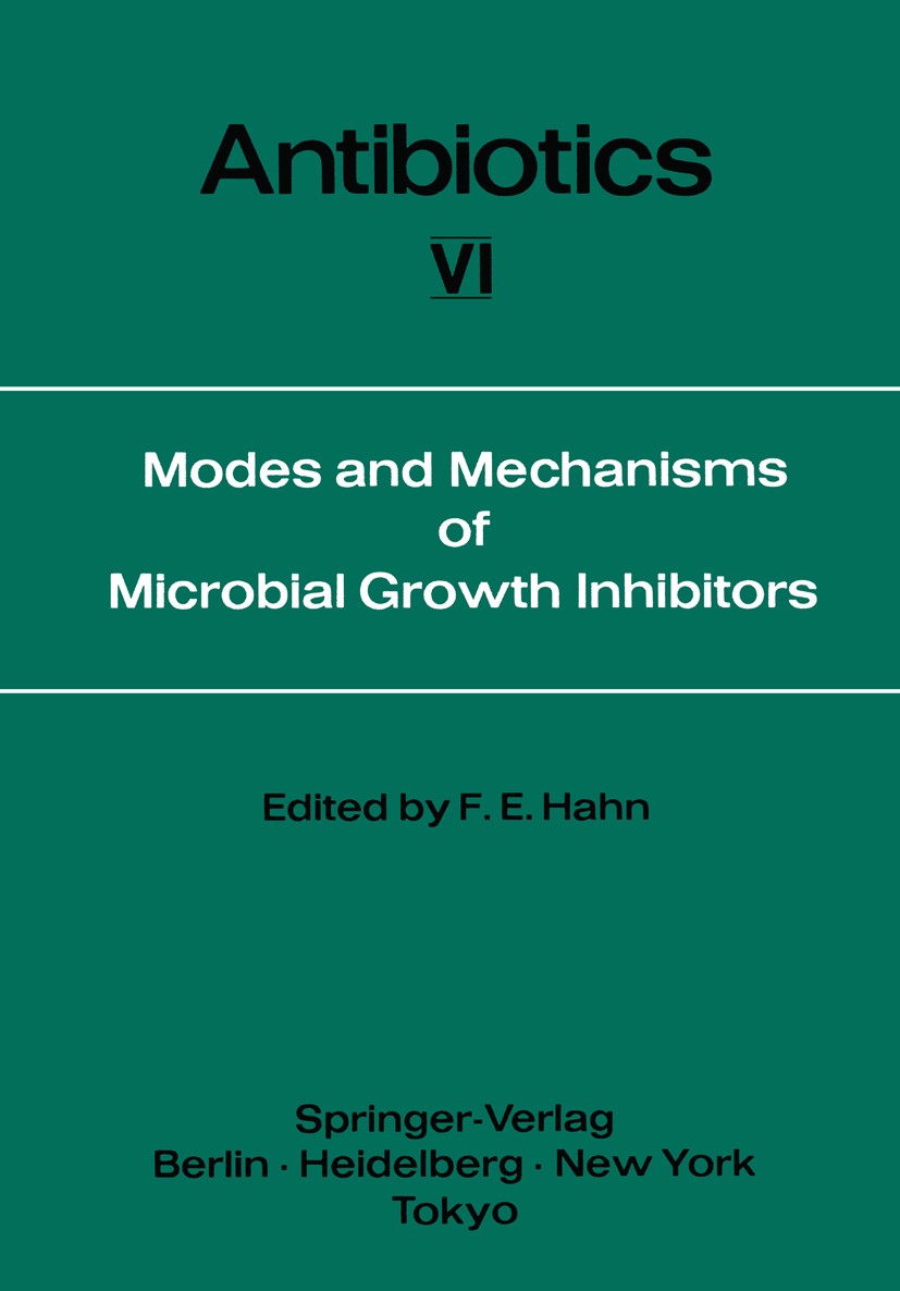 Titlebook: Modes and Mechanisms of Microbial Growth Inhibitors; Fred E. Hahn Book 1983 Springer-Verlag Berlin · Heidelberg 1983 Wachstumshemmung.anti Titlebook: Modes and Mechanisms of Microbial Growth Inhibitors; Fred E. Hahn Book 1983 Springer-Verlag Berlin · Heidelberg 1983 Wachstumshemmung.anti