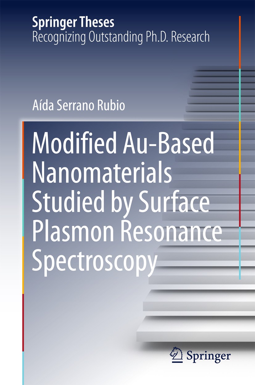 Titlebook: Modified Au-Based Nanomaterials Studied by Surface Plasmon Resonance Spectroscopy; Aída Serrano Rubio Book 2015 Springer International Pub Titlebook: Modified Au-Based Nanomaterials Studied by Surface Plasmon Resonance Spectroscopy; Aída Serrano Rubio Book 2015 Springer International Pub