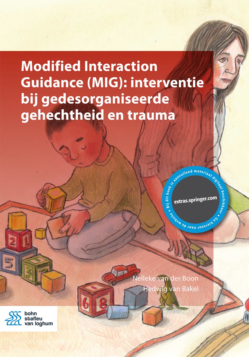 Titlebook: Modified Interaction Guidance (MIG): interventie bij gedesorganiseerde gehechtheid en trauma; Nelleke van der Boon,Hedwig van Bakel Book 2 Titlebook: Modified Interaction Guidance (MIG): interventie bij gedesorganiseerde gehechtheid en trauma; Nelleke van der Boon,Hedwig van Bakel Book 2