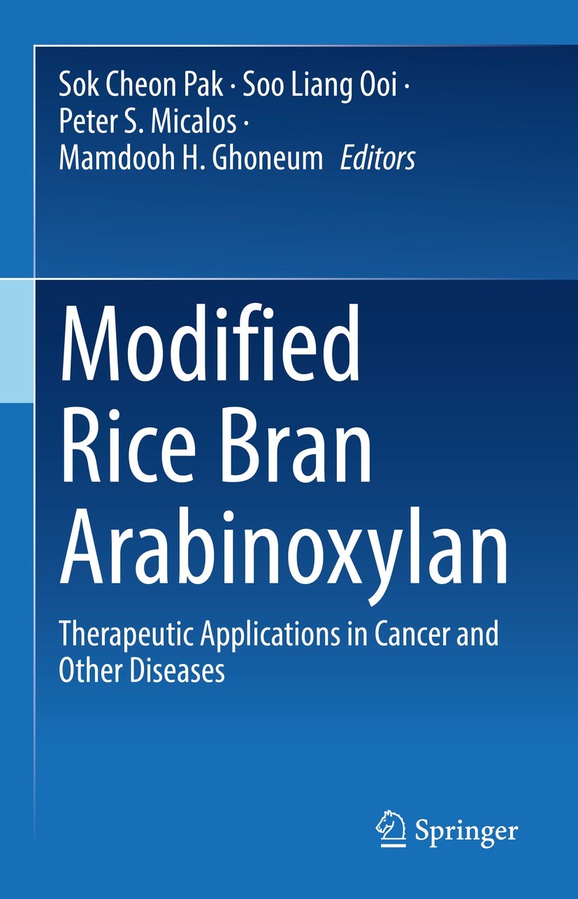 Titlebook: Modified Rice Bran Arabinoxylan; Therapeutic Applicat Sok Cheon Pak,Soo Liang Ooi,Mamdooh H. Ghoneum Book 2023 The Editor(s) (if applicable Titlebook: Modified Rice Bran Arabinoxylan; Therapeutic Applicat Sok Cheon Pak,Soo Liang Ooi,Mamdooh H. Ghoneum Book 2023 The Editor(s) (if applicable
