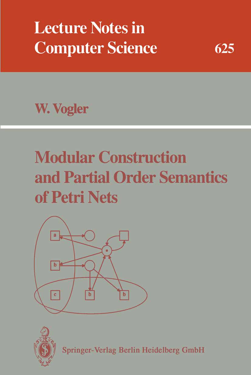 Titlebook: Modular Construction and Partial Order Semantics of Petri Nets; W. Vogler Book 1992 Springer-Verlag Berlin Heidelberg 1992 Petri-Netze.Sem Titlebook: Modular Construction and Partial Order Semantics of Petri Nets; W. Vogler Book 1992 Springer-Verlag Berlin Heidelberg 1992 Petri-Netze.Sem