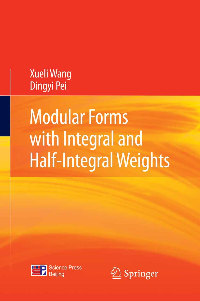 Titlebook: Modular Forms with Integral and Half-Integral Weights; Xueli Wang,Dingyi Pei Book 2012 Science Press, Beijing and Springer Berlin Heidelbe Titlebook: Modular Forms with Integral and Half-Integral Weights; Xueli Wang,Dingyi Pei Book 2012 Science Press, Beijing and Springer Berlin Heidelbe