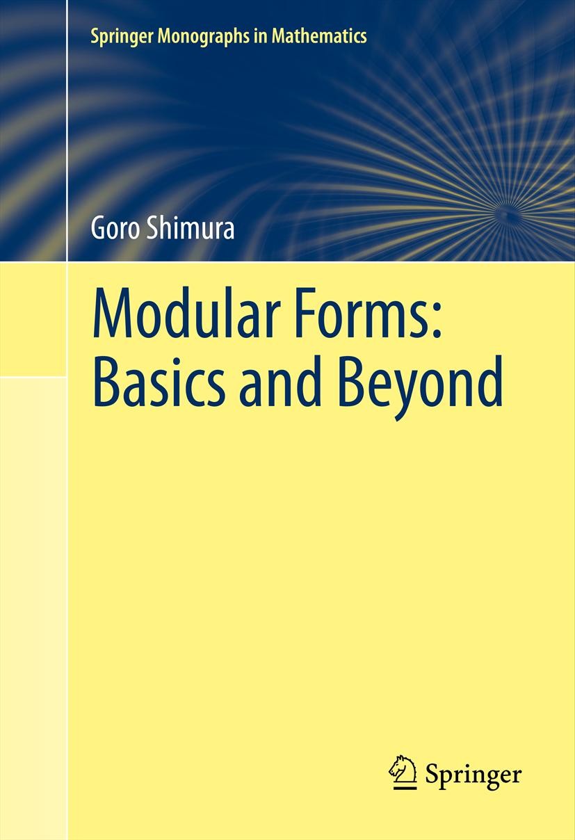 Titlebook: Modular Forms: Basics and Beyond; Goro Shimura Book 2012 Springer Science+Business Media, LLC 2012 Dirichlet series.Eisenstein series.arit Titlebook: Modular Forms: Basics and Beyond; Goro Shimura Book 2012 Springer Science+Business Media, LLC 2012 Dirichlet series.Eisenstein series.arit