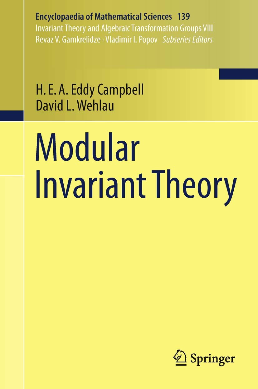 Titlebook: Modular Invariant Theory; H.E.A. Eddy Campbell,David L. Wehlau Book 2011 Springer-Verlag Berlin Heidelberg 2011 Finite groups.Modular inva Titlebook: Modular Invariant Theory; H.E.A. Eddy Campbell,David L. Wehlau Book 2011 Springer-Verlag Berlin Heidelberg 2011 Finite groups.Modular inva