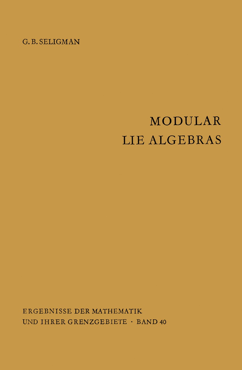 Titlebook: Modular Lie Algebras; G. B. Seligman Book 1967 Springer-Verlag Berlin Heidelberg 1967 Finite.Lie.Lie group.Liescher Ring.Morphism.algebra. Titlebook: Modular Lie Algebras; G. B. Seligman Book 1967 Springer-Verlag Berlin Heidelberg 1967 Finite.Lie.Lie group.Liescher Ring.Morphism.algebra.