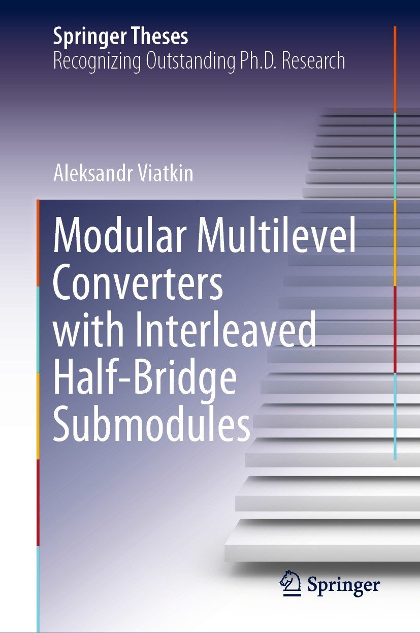 Titlebook: Modular Multilevel Converters with Interleaved Half-Bridge Submodules; Aleksandr Viatkin Book 2023 The Editor(s) (if applicable) and The A Titlebook: Modular Multilevel Converters with Interleaved Half-Bridge Submodules; Aleksandr Viatkin Book 2023 The Editor(s) (if applicable) and The A
