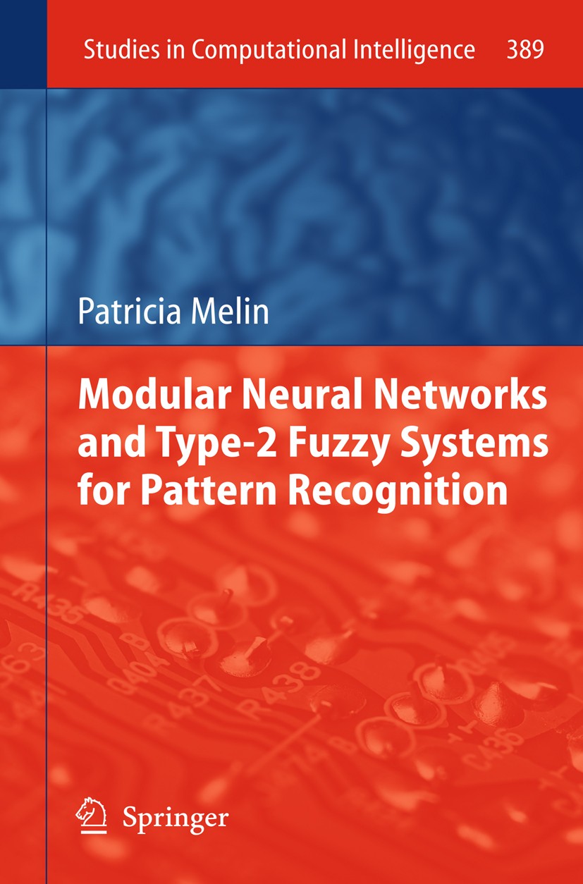 Titlebook: Modular Neural Networks and Type-2 Fuzzy Systems for Pattern Recognition; Patricia Melin Book 2012 Springer Berlin Heidelberg 2012 Computa Titlebook: Modular Neural Networks and Type-2 Fuzzy Systems for Pattern Recognition; Patricia Melin Book 2012 Springer Berlin Heidelberg 2012 Computa