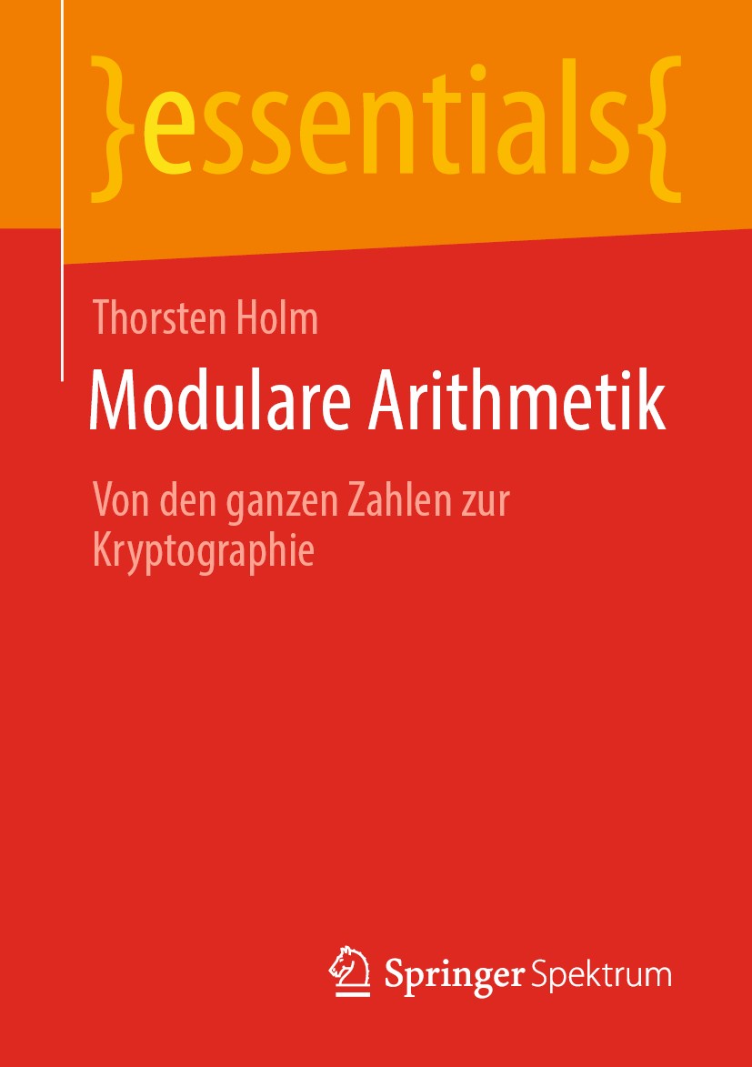 Titlebook: Modulare Arithmetik; Von den ganzen Zahle Thorsten Holm Book 2020 Der/die Herausgeber bzw. der/die Autor(en), exklusiv lizenziert durch Spr Titlebook: Modulare Arithmetik; Von den ganzen Zahle Thorsten Holm Book 2020 Der/die Herausgeber bzw. der/die Autor(en), exklusiv lizenziert durch Spr