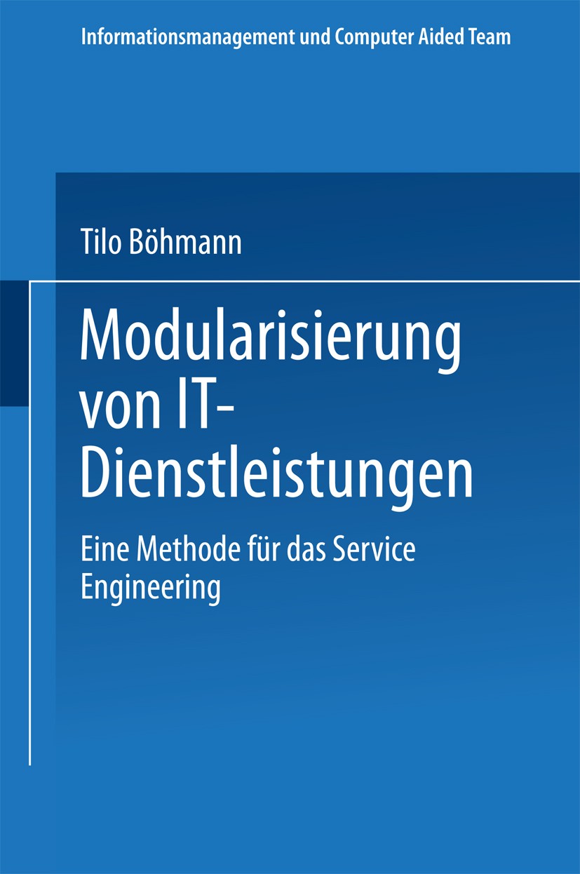 Titlebook: Modularisierung von IT-Dienstleistungen; Eine Methode für das Tilo Böhmann Book 2004 Springer Fachmedien Wiesbaden 2004 Dienstleistungsmana Titlebook: Modularisierung von IT-Dienstleistungen; Eine Methode für das Tilo Böhmann Book 2004 Springer Fachmedien Wiesbaden 2004 Dienstleistungsmana