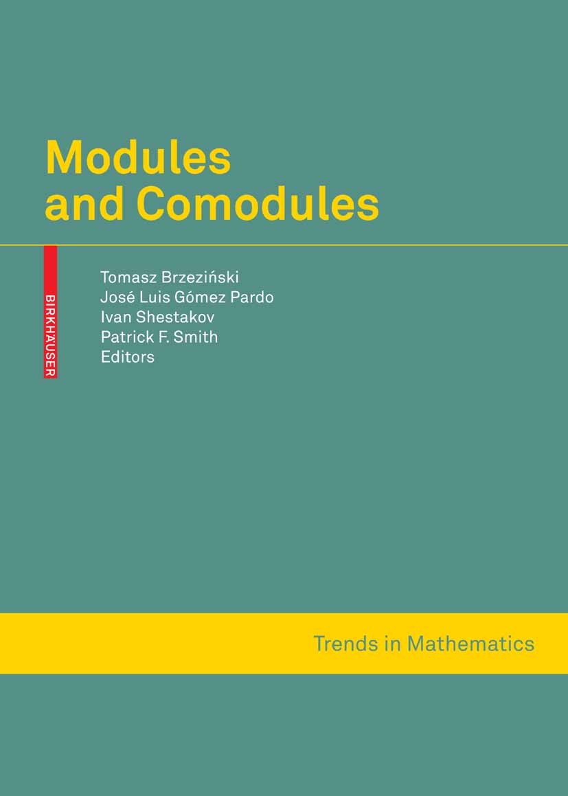 Titlebook: Modules and Comodules; Tomasz Brzeziński,José Luis Gómez Pardo,Patrick F. Conference proceedings 2008 Birkhäuser Basel 2008 Maxima.Module Titlebook: Modules and Comodules; Tomasz Brzeziński,José Luis Gómez Pardo,Patrick F. Conference proceedings 2008 Birkhäuser Basel 2008 Maxima.Module