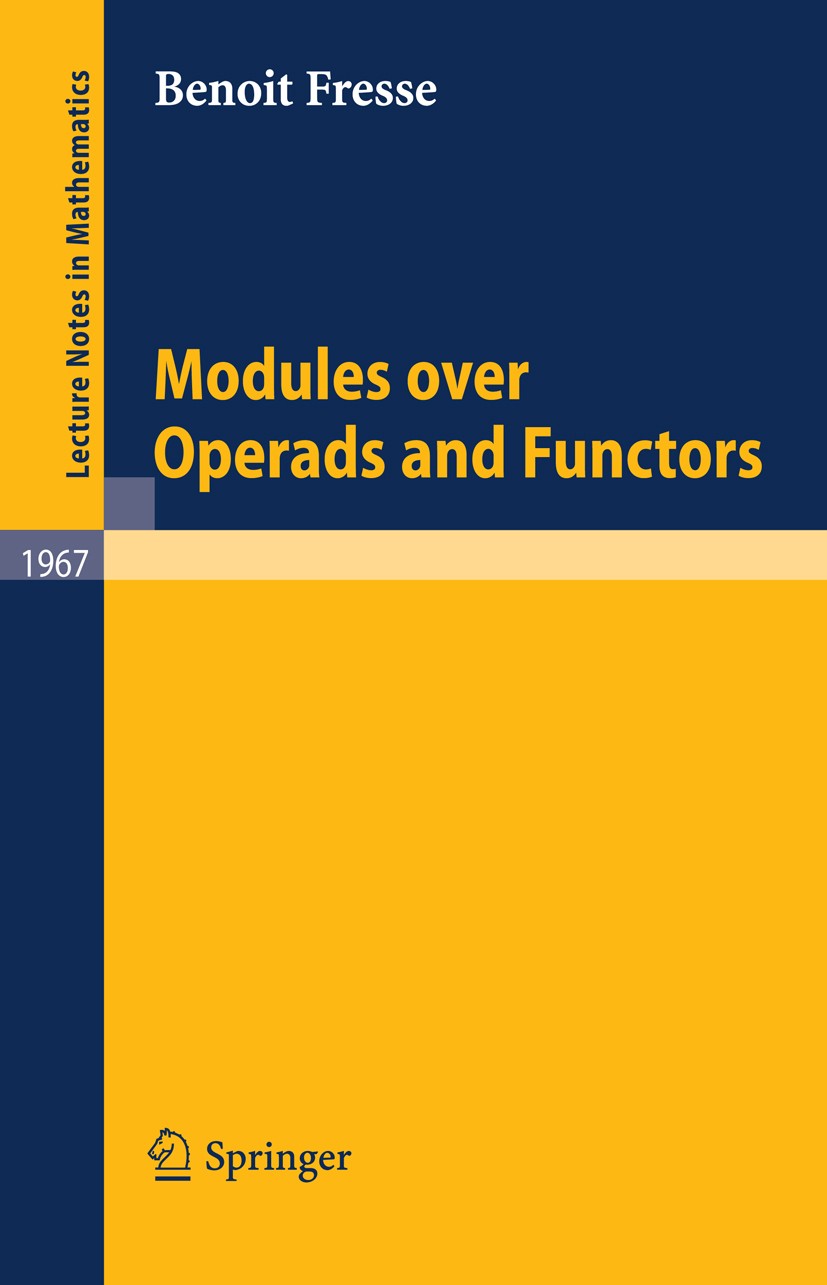 Titlebook: Modules over Operads and Functors; Benoit Fresse Book 2009 Springer-Verlag Berlin Heidelberg 2009 Algebraic structure.Algebraic topology.C Titlebook: Modules over Operads and Functors; Benoit Fresse Book 2009 Springer-Verlag Berlin Heidelberg 2009 Algebraic structure.Algebraic topology.C