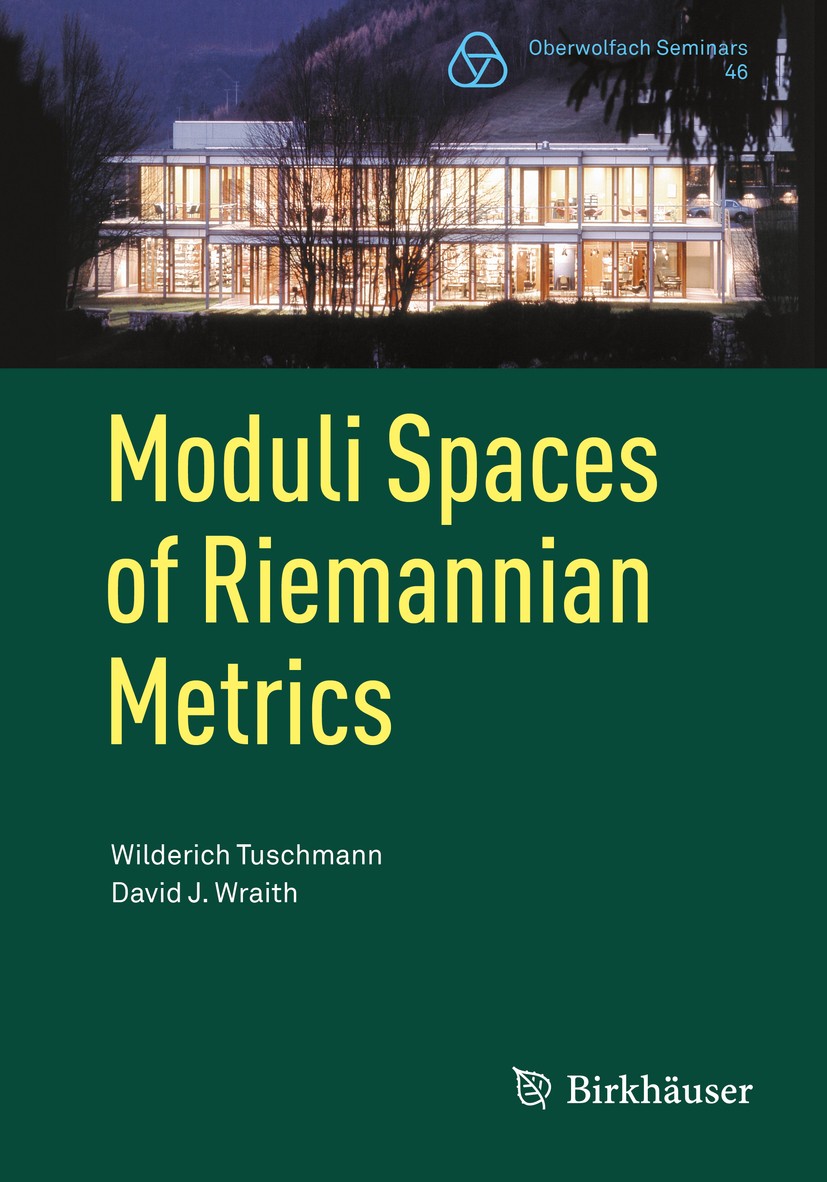 Titlebook: Moduli Spaces of Riemannian Metrics; Wilderich Tuschmann,David J. Wraith Textbook 2015 Springer Basel 2015 Riemannian metrics.curvature.ma Titlebook: Moduli Spaces of Riemannian Metrics; Wilderich Tuschmann,David J. Wraith Textbook 2015 Springer Basel 2015 Riemannian metrics.curvature.ma