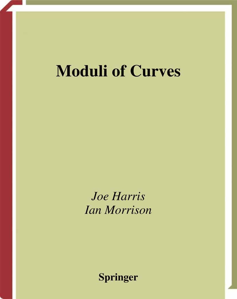 Titlebook: Moduli of Curves; Joe Harris,Ian Morrison Textbook 1998 Springer Science+Business Media New York 1998 Dimension.Divisor.Grad.algebraic cur Titlebook: Moduli of Curves; Joe Harris,Ian Morrison Textbook 1998 Springer Science+Business Media New York 1998 Dimension.Divisor.Grad.algebraic cur
