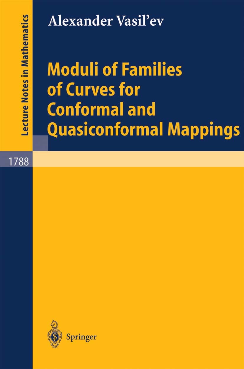 Titlebook: Moduli of Families of Curves for Conformal and Quasiconformal Mappings; Alexander Vasil’ev Book 2002 Springer-Verlag Berlin Heidelberg 200 Titlebook: Moduli of Families of Curves for Conformal and Quasiconformal Mappings; Alexander Vasil’ev Book 2002 Springer-Verlag Berlin Heidelberg 200