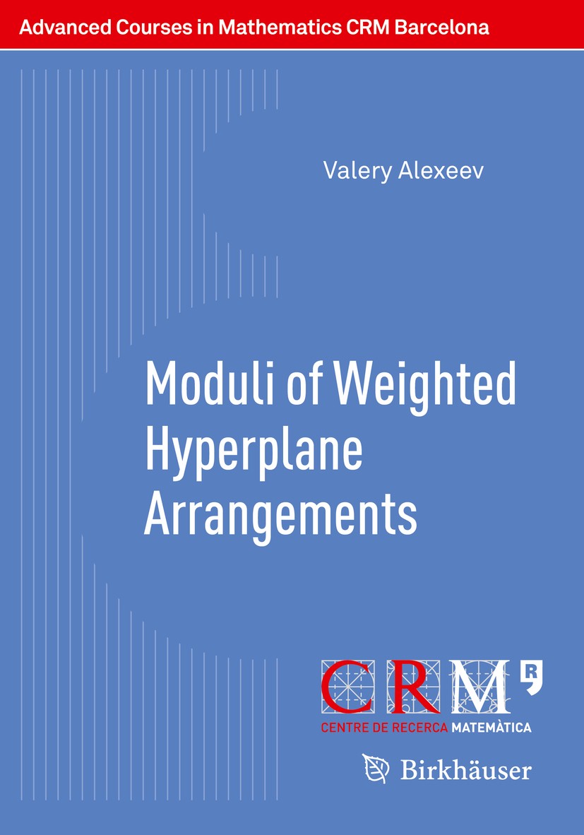 Titlebook: Moduli of Weighted Hyperplane Arrangements; Valery Alexeev,Gilberto Bini,Martí Lahoz,Paolo Ste Textbook 2015 Springer Basel 2015 log canon Titlebook: Moduli of Weighted Hyperplane Arrangements; Valery Alexeev,Gilberto Bini,Martí Lahoz,Paolo Ste Textbook 2015 Springer Basel 2015 log canon