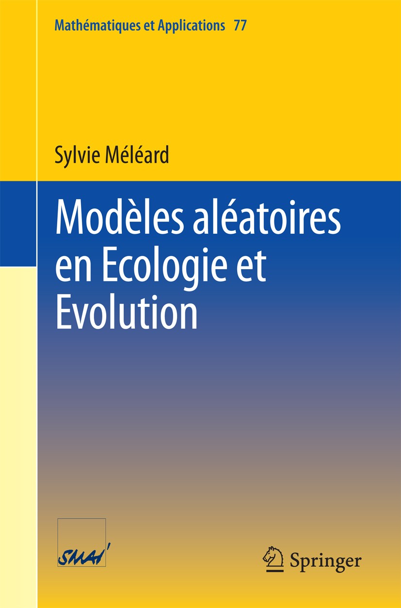 Titlebook: Modèles aléatoires en Ecologie et Evolution; Sylvie Méléard Book 2016 Springer-Verlag Berlin Heidelberg 2016 Processus stochastiques.modèl Titlebook: Modèles aléatoires en Ecologie et Evolution; Sylvie Méléard Book 2016 Springer-Verlag Berlin Heidelberg 2016 Processus stochastiques.modèl
