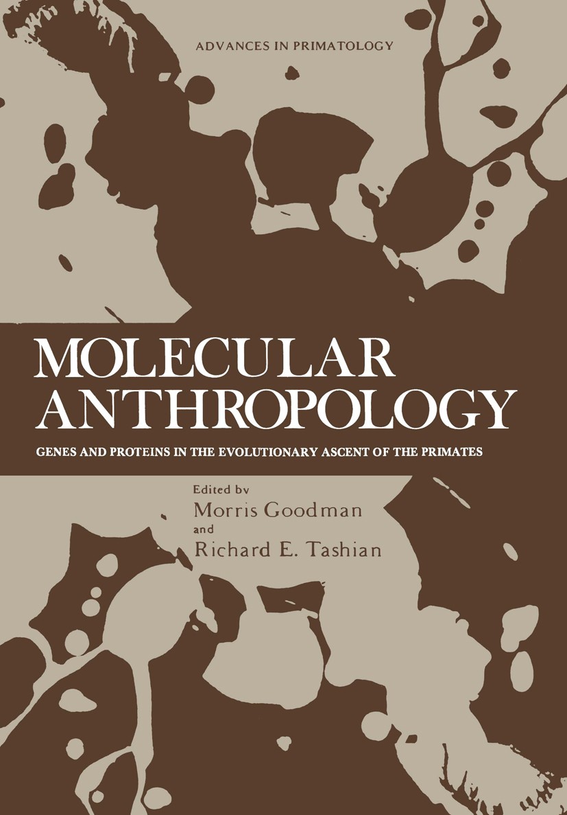 Titlebook: Molecular Anthropology; Genes and Proteins i Morris Goodman,Richard E. Tashian,Jeanne H. Tashia Book 1976 Springer Science+Business Media, Titlebook: Molecular Anthropology; Genes and Proteins i Morris Goodman,Richard E. Tashian,Jeanne H. Tashia Book 1976 Springer Science+Business Media,