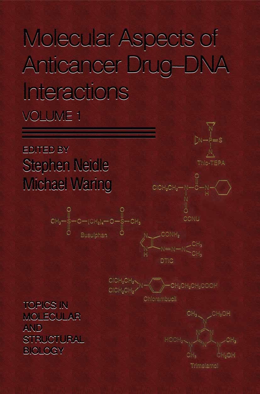 Titlebook: Molecular Aspects of Anticancer Drug-DNA Interactions; Stephen Neidle,Michael J. Waring Textbook 1993Latest edition Macmillan Publishers L Titlebook: Molecular Aspects of Anticancer Drug-DNA Interactions; Stephen Neidle,Michael J. Waring Textbook 1993Latest edition Macmillan Publishers L
