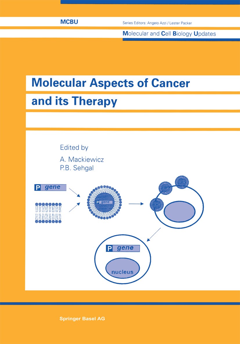 Titlebook: Molecular Aspects of Cancer and its Therapy; A. Mackiewicz,P. B. Sehgal Book 1998 Springer Basel AG 1998 RNA.antibody.cancer.cancer resear Titlebook: Molecular Aspects of Cancer and its Therapy; A. Mackiewicz,P. B. Sehgal Book 1998 Springer Basel AG 1998 RNA.antibody.cancer.cancer resear