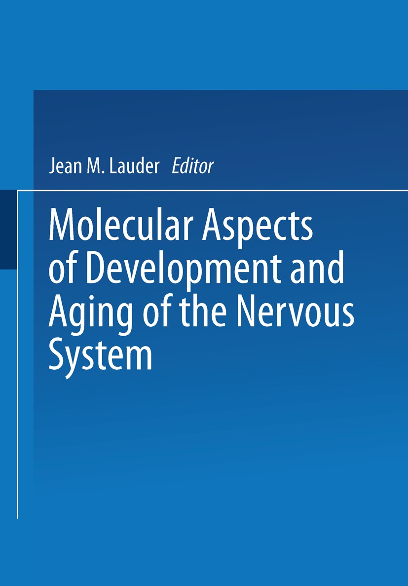 Titlebook: Molecular Aspects of Development and Aging of the Nervous System; Jean M. Lauder,Alain Privat,Antonia Vernadakis Book 1989 The Editor(s) ( Titlebook: Molecular Aspects of Development and Aging of the Nervous System; Jean M. Lauder,Alain Privat,Antonia Vernadakis Book 1989 The Editor(s) (